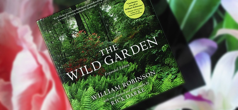 The Wild Garden by William Robinson & Rick Darke